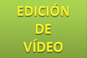 EDICIÓN DE VIDEO