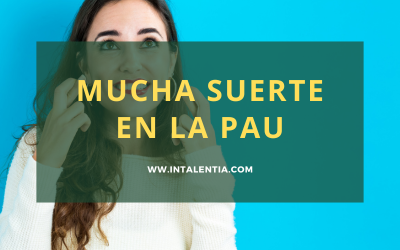 Mucha suerte en la PAU: confiad en todo lo que habéis trabajado